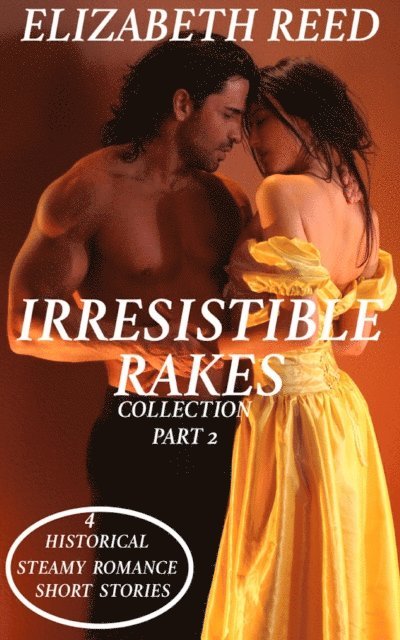 Elizabeth Reed - Irresistible Rakes Collection Part 2: 4 Historical Steamy Romance Short Stories, E-bok. Tillgänglighet: Lägg i varukorg