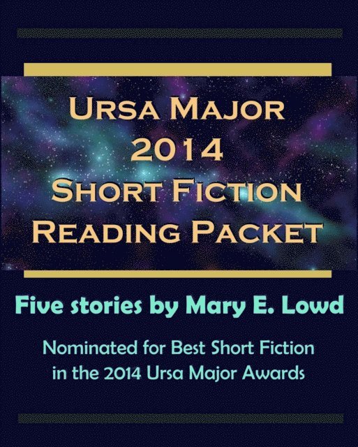 Mary E. Lowd - Ursa Major 2014 Short Fiction Reading Packet, E-bok