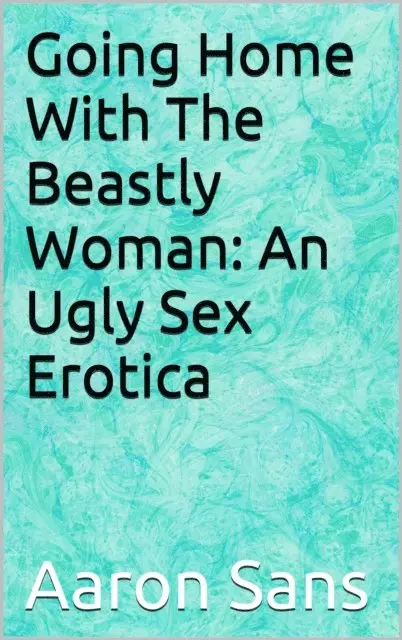 Aaron Sans - Going Home With The Beastly Woman: An Ugly Sex Erotica, E-bok. Tillgänglighet: Lägg i varukorg
