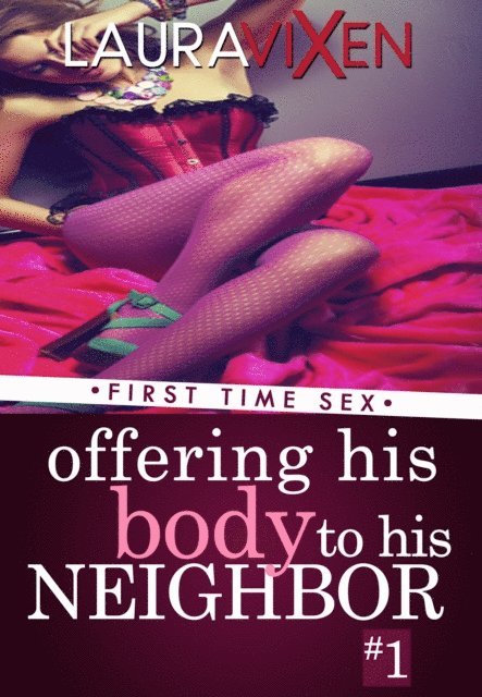 Laura Vixen - Offering his Body to his Neighbor: Book 1 - First Time Sex, E-bok