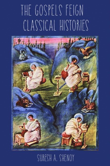Suresh Shenoy - Gospels feign Classical Histories, E-bok