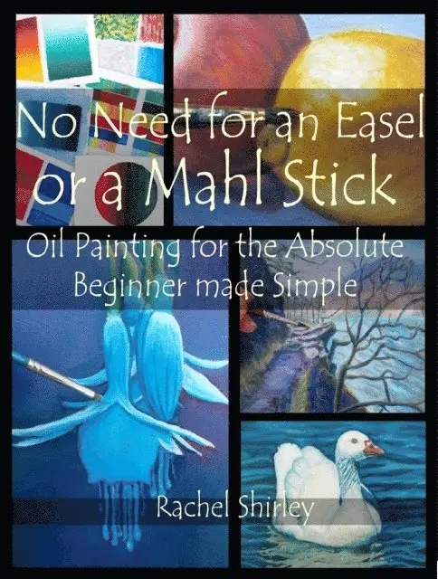 Rachel Shirley - No Need for an Easel or a Mahl Stick: Oil Painting for the Absolute Beginner Made Simple, E-bok. Tillgänglighet: Lägg i varukorg