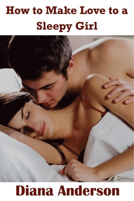 Diana Anderson - How to Make Love to a Sleepy Girl, E-bok