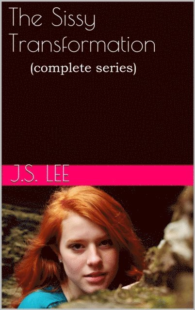 J.S. Lee - Sissy Transformation (Complete Series), E-bok