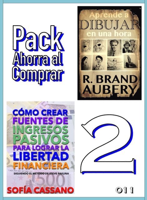 R. Brand Aubery, Sofia Cassano - Pack Ahorra al Comprar 2: 011: Como crear fuentes de ingresos pasivos para lograr la libertad financiera & Aprende a dibujar en una hora, E-bok