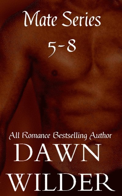 Dawn Wilder - Mate Series, 5-8 (Gay Erotic Romance), E-bok