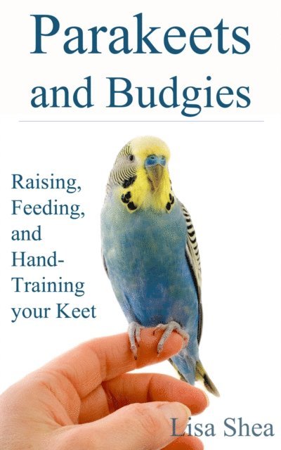 Lisa Shea - Parakeets And Budgies: Raising, Feeding, And Hand-Training Your Keet, E-bok. Tillgänglighet: Lägg i varukorg