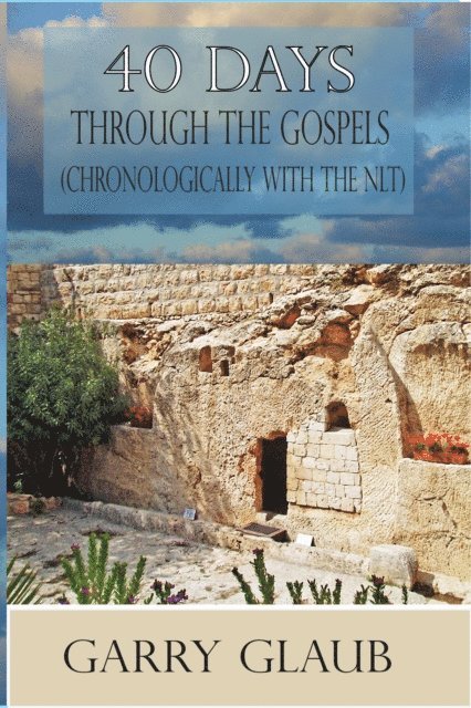 Garry Glaub - 40 Days Through the Gospels (with the One Year Chronological NLT Bible), E-bok