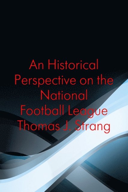 Thomas J. Strang - Historical Perspective on the National Football League, E-bok