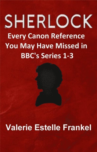 Valerie Estelle Frankel - Sherlock: Every Canon Reference You May Have Missed in BBC's Series 1-3, E-bok