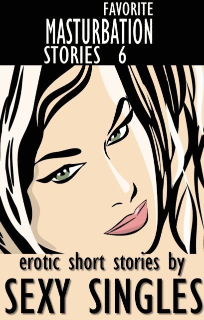 Sexy Singles - Favorite Masturbation Stories 6, E-bok