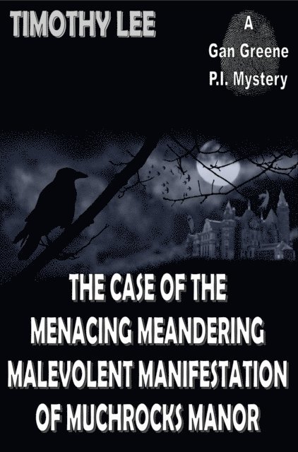 Timothy Lee - Case of the Menacing Meandering Malevolent Manifestation of Muchrocks Manor: A Gan Greene P.I. Mystery, E-bok