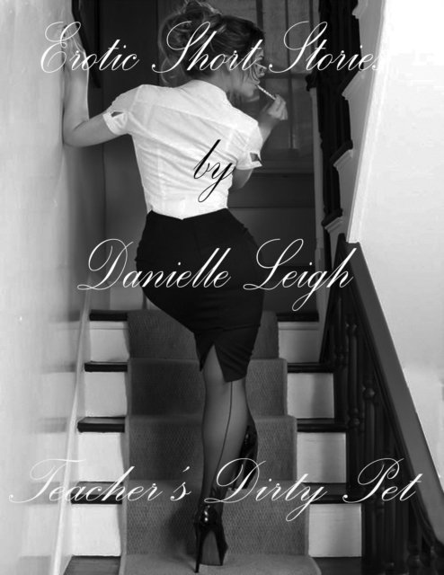 Danielle Leigh - Teacher's Dirty Pet, E-bok