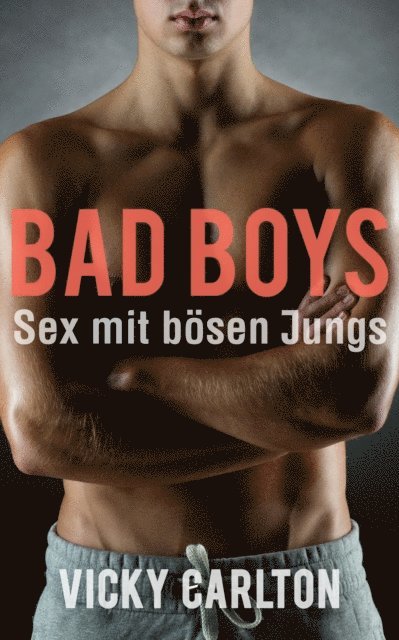 Vicky Carlton - Bad Boys. Sex mit bosen Jungs, E-bok