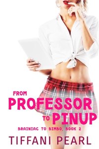 From Professor to Pinup (Bimbofication Erotica)