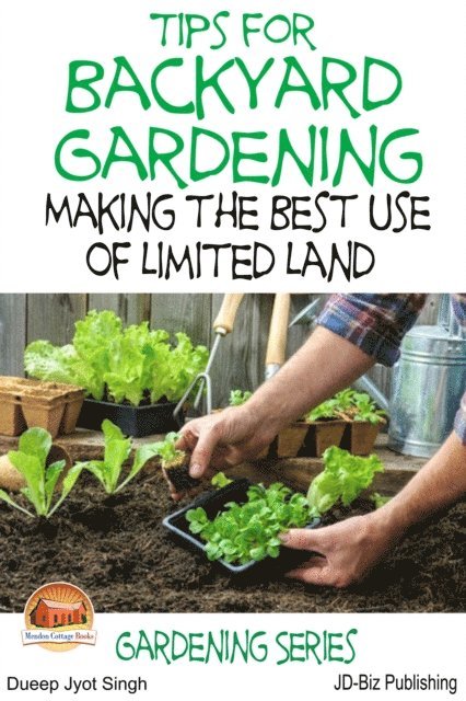 Dueep J. Singh - Tips for Backyard Gardening: Making the Best Use of Limited Land, E-bok