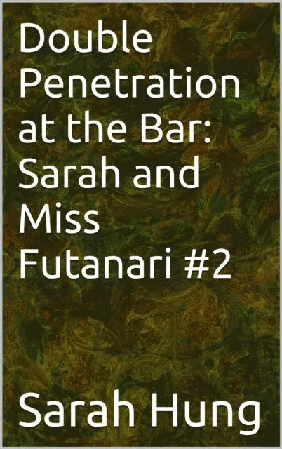 Sarah Hung - Double Penetration at the Bar: Sarah and Miss Futanari #2, E-bok. Tillgänglighet: Lägg i varukorg