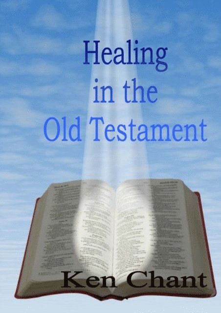 Ken Chant - Healing In The Old Testament, E-bok