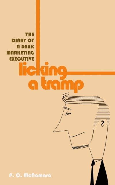 Paul McNamara - Licking A Tramp: The Diary of a Bank Marketing Executive, E-bok