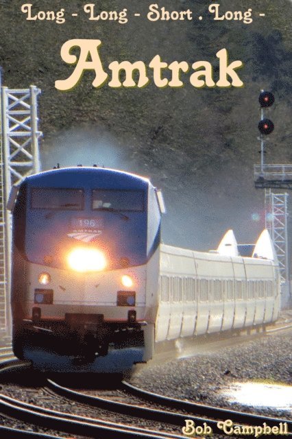 Bob Campbell - Amtrak: Long - Long - Short . Long -, E-bok