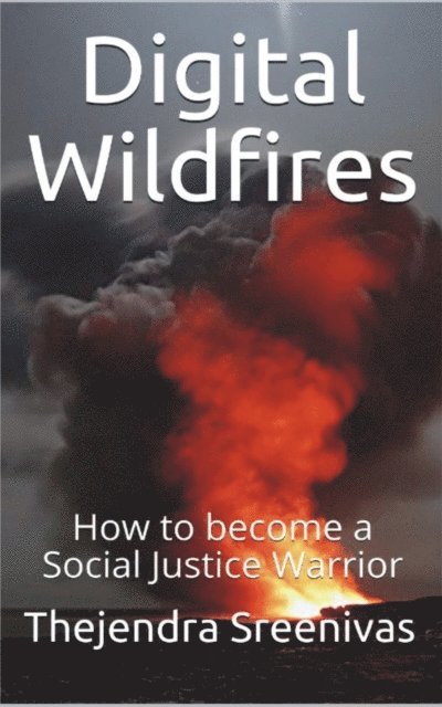 Thejendra Sreenivas - Digital Wildfires - How to Become a Social Justice Warrior, E-bok. Tillgänglighet: Lägg i varukorg