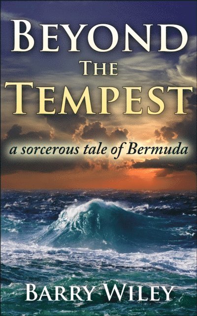 Barry H. Wiley - Beyond The Tempest, a sorcerous tale of Bermuda, E-bok