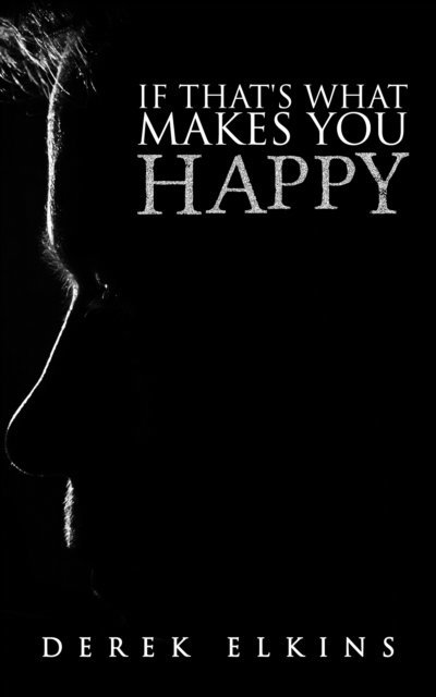 Derek Elkins - If That's What Makes You Happy, E-bok
