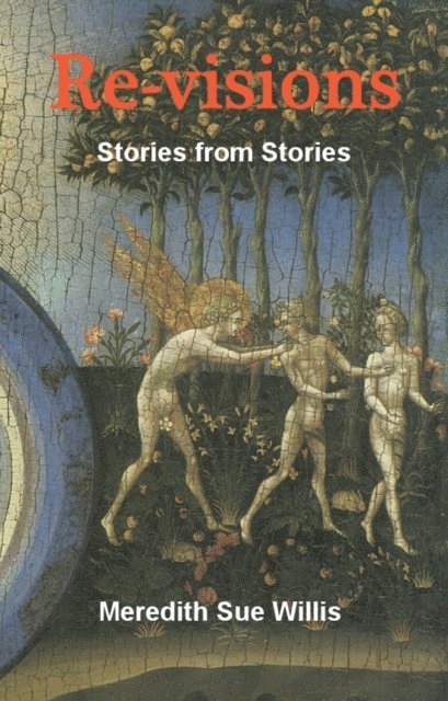 Meredith Sue Willis - Re-visions: Stories from Stories, E-bok