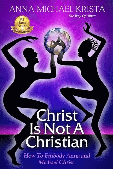 Anna Michael Krista - Christ Is Not a Christian How to Embody Anna and Michael Christ, E-bok