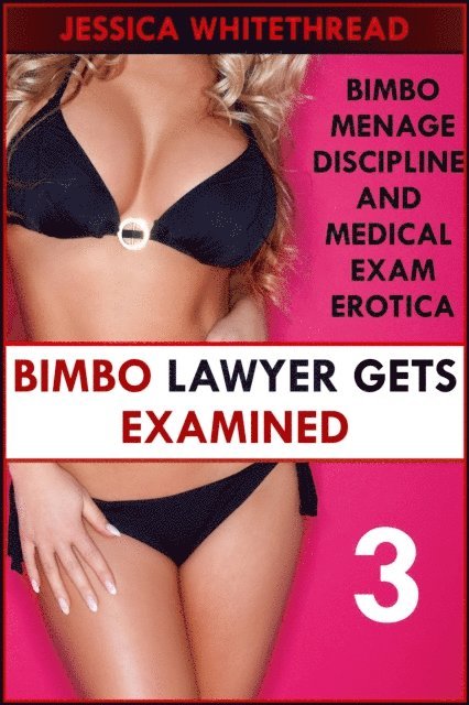 Jessica Whitethread - Bimbo Lawyer Gets Examined (Bimbo Menage Discipline and Medical Exam Erotica), E-bok. Tillgänglighet: Lägg i varukorg