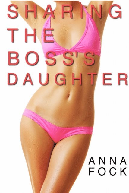 Anna Fock - Sharing the Boss's Daughter, E-bok