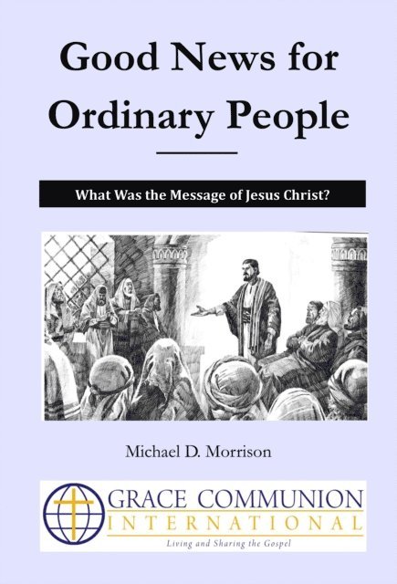 Michael D. Morrison - Good News for Ordinary People:  What Was the Message of Jesus Christ?, E-bok. Tillgänglighet: Lägg i varukorg