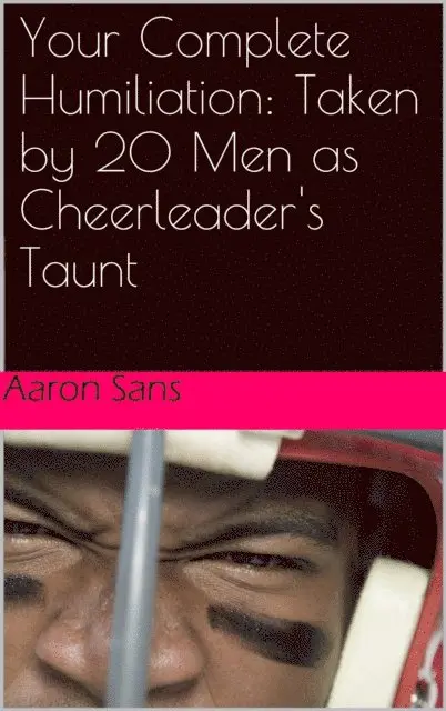 Aaron Sans - Your Complete Humiliation: Taken by 20 Men as Cheerleader's Taunt, E-bok. Tillgänglighet: Lägg i varukorg
