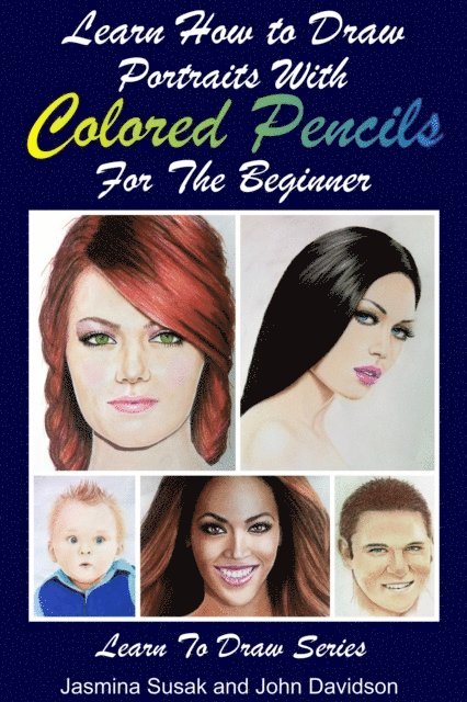 John Davidson, Jasmina Susak - Learn How to Draw Portraits with Colored Pencils for the Beginner, E-bok. Tillgänglighet: Lägg i varukorg