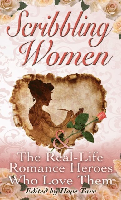 Hope C. Tarr - Scribbling Women & The Real-Life Romance Heroes Who Love Them, E-bok