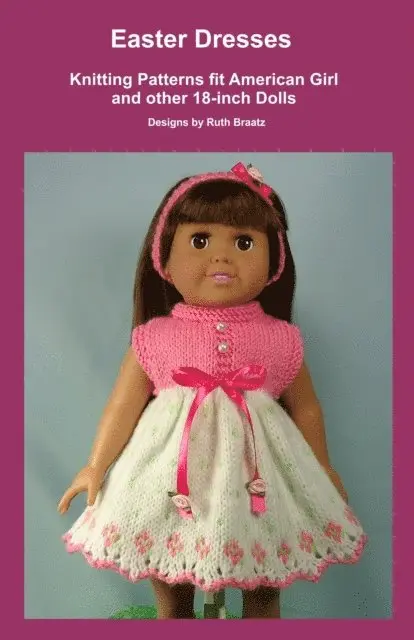 Ruth Braatz - Easter Dresses, Knitting Patterns fit American Girl and other 18-Inch Dolls, E-bok. Tillgänglighet: Lägg i varukorg