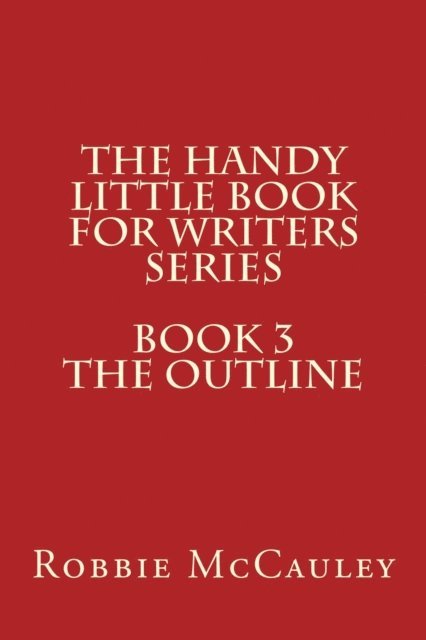 Robbie McCauley - Handy Little Book for Writers Series. Book 3. The Outline, E-bok