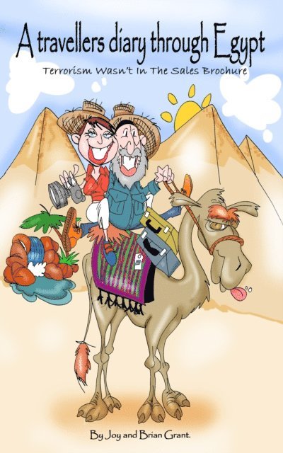 Brian Grant, Joy Grant - Travellers Diary Through Egypt: Terrorism Wasn't In The Sales Brochure, E-bok