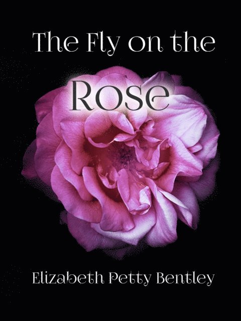 Elizabeth Petty Bentley - Fly on the Rose, E-bok