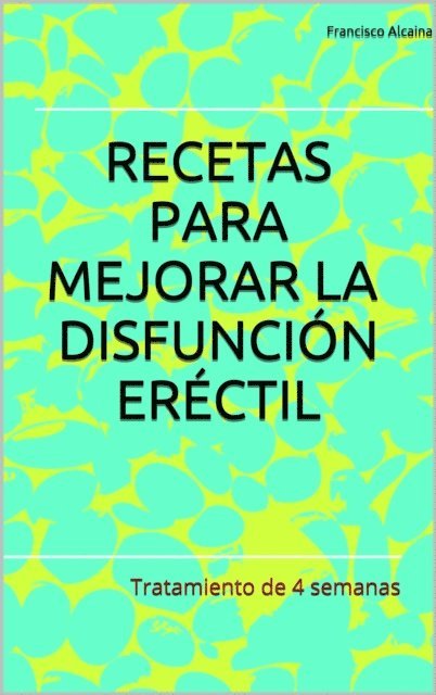 Francisco Alcaina - Recetas para Mejorar la Disfuncion Erectil, E-bok