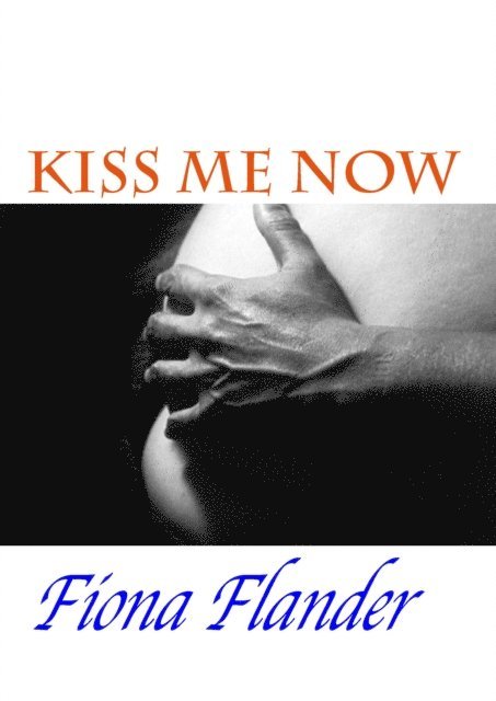 Fiona Flander - Kiss Me Now, E-bok