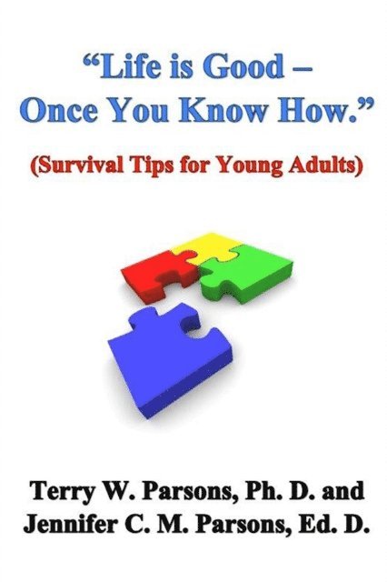 Jennifer Parsons, Terry W Parsons - &quote;Life is Good - Once You Know How.&quote; (Survival Tips for Young Adults), E-bok