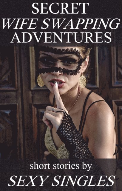 Sexy Singles - Secret Wife Swapping Adventures, E-bok