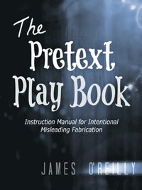 Pretext Playbook: Instruction Manual for Intentional Misleading Fabrication