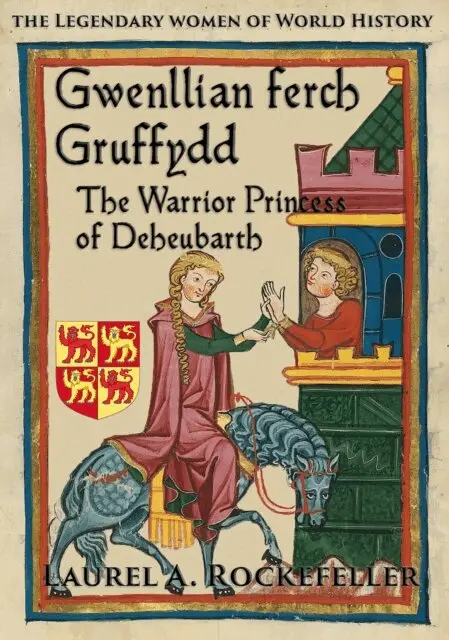 Gwenllian ferch Gruffydd, The Warrior Princess of Deheubarth