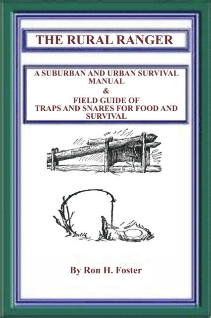 Ron Foster - Rural Ranger: A Suburban and Urban Survival Manual & Field Guide of Traps and Snares for Food and Survival, E-bok