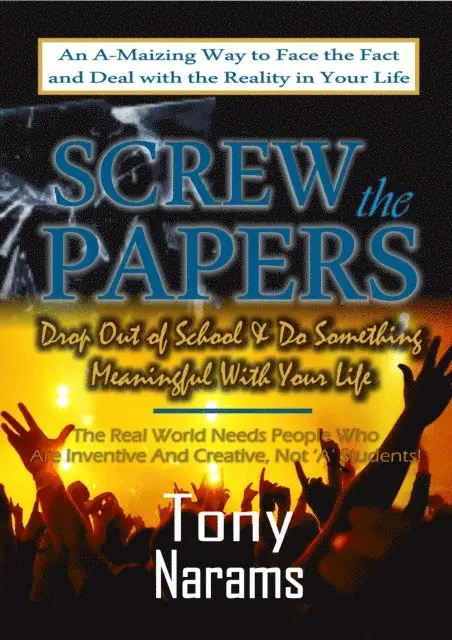 Tony Narams - #1 Screw the Papers: Get out of School & Do Something Meaningful With Your Life (Revised Edition), E-bok. Tillgänglighet: Lägg i varukorg