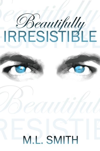 M L Smith - Beautifully Irresistible, E-bok