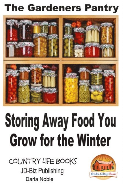 Darla Noble - Gardener's Pantry: Storing Away Food You Grow for the Winter, E-bok