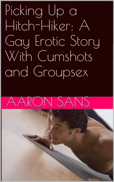 Aaron Sans - Picking Up a Hitch-Hiker: A Gay Erotic Story With Cumshots and Groupsex, E-bok. Tillgänglighet: Lägg i varukorg